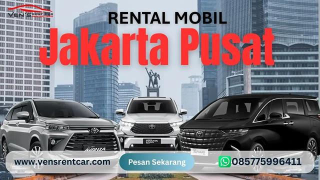 Rental Mobil Jakarta Pusat Murah & Professional dengan Supir – Ven'S Rent Car